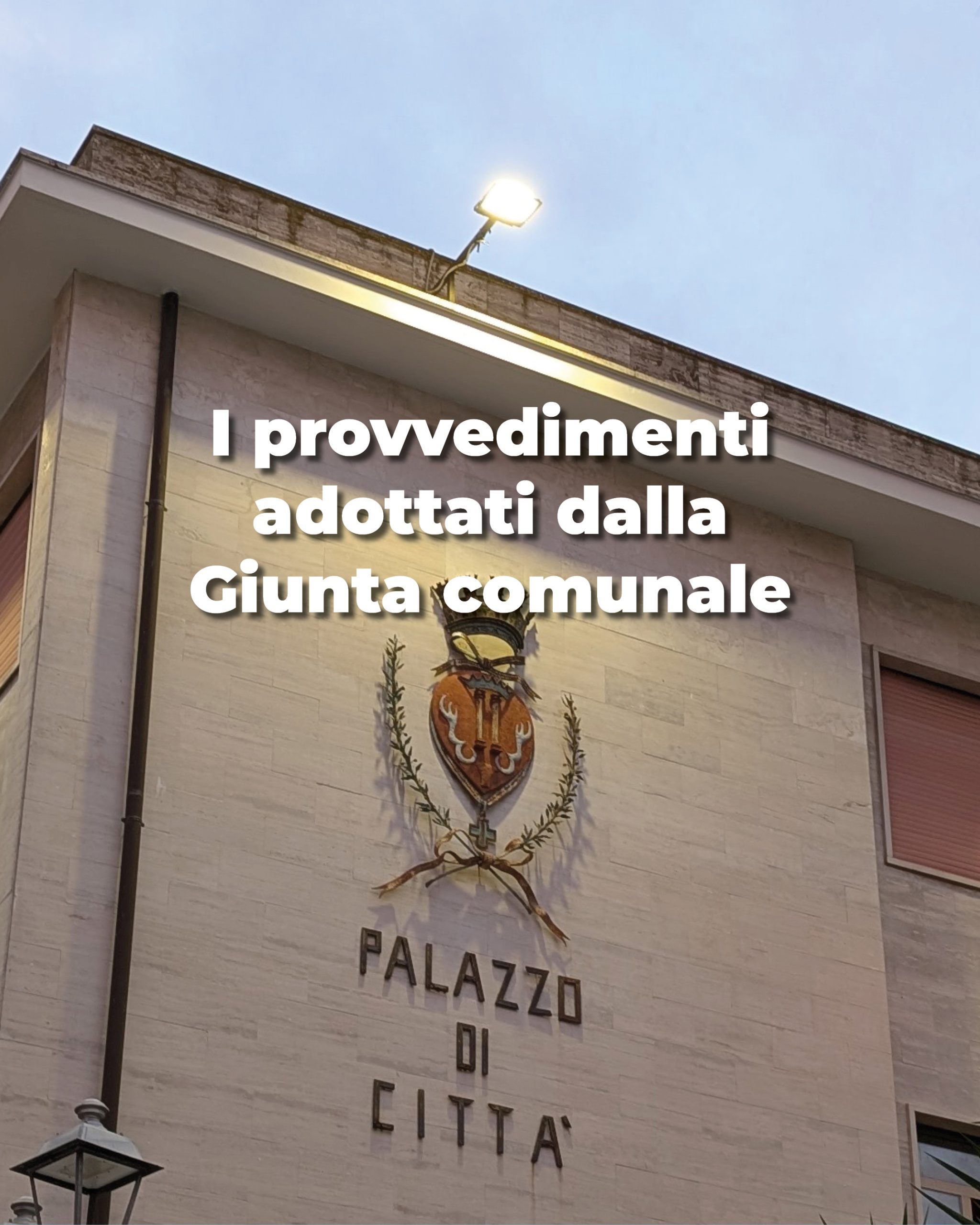 I provvedimenti adottati dalla Giunta comunale